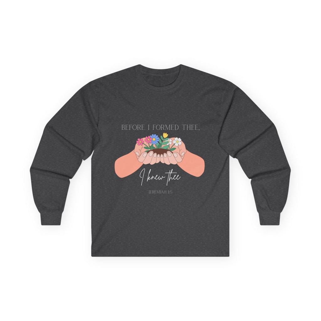 Before I Formed Thee Long Sleeve Tee