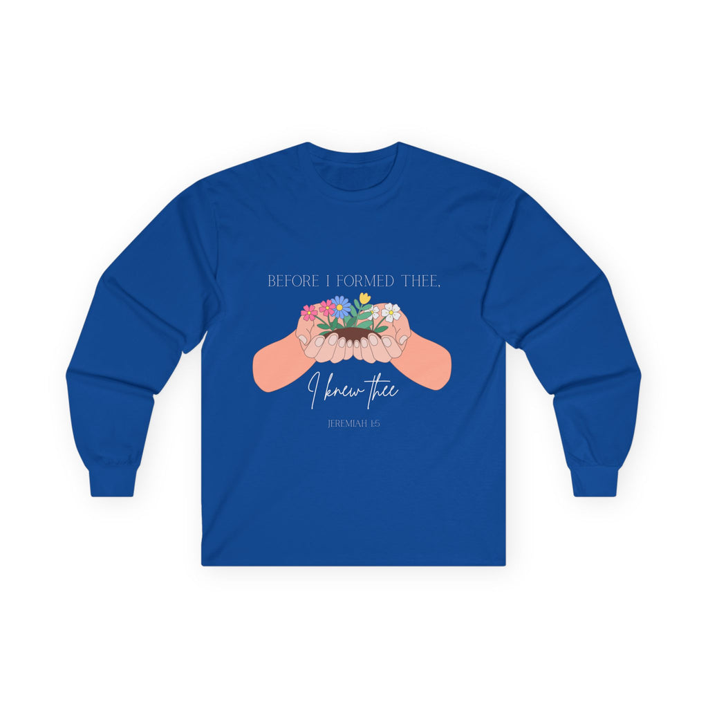 Before I Formed Thee Long Sleeve Tee